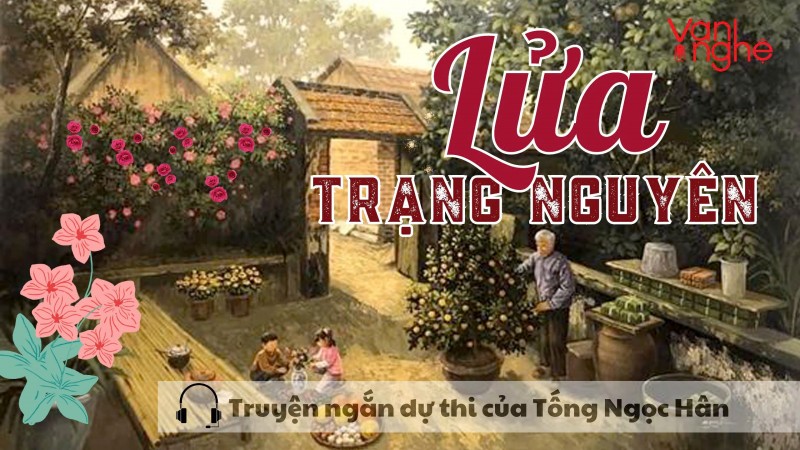 Đọc truyện: Lửa trạng nguyên. Truyện ngắn dự thi của Tống Ngọc Hân