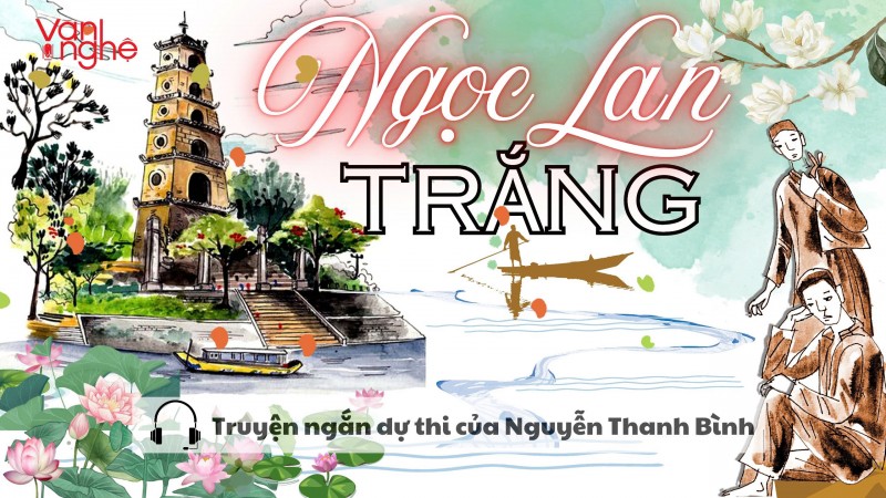 Đọc truyện: Ngọc lan trắng. Truyện ngắn dự thi của Nguyễn Thanh Bình