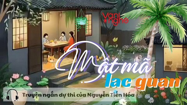 Đọc truyện: Mật mã lạc quan. Truyện ngắn dự thi của Nguyễn Tiến Hóa