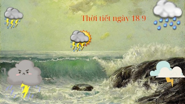 Thời tiết ngày 18/9: Cả nước đều có mưa vừa, mưa to và giông