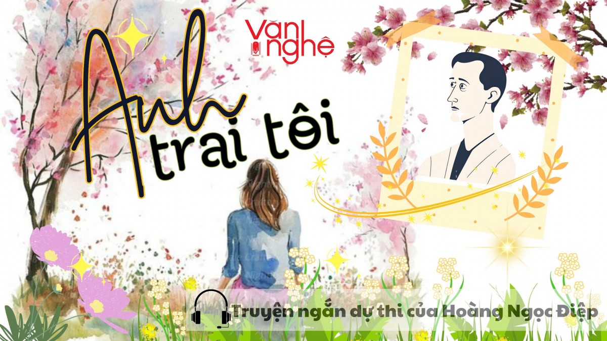 Đọc truyện: Anh trai tôi. Truyện ngắn dự thi của Hoàng Ngọc Điệp