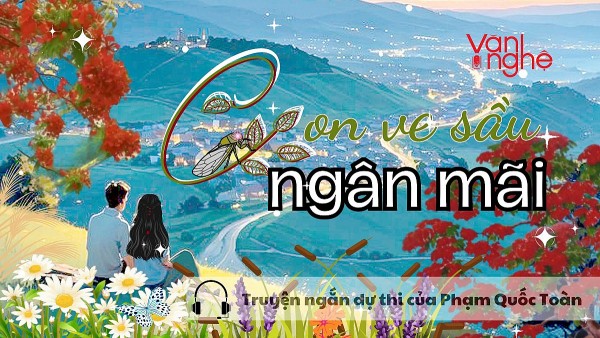 Đọc truyện: Con ve sầu ngân mãi. Truyện ngắn dự thi của Phạm Quốc Toản