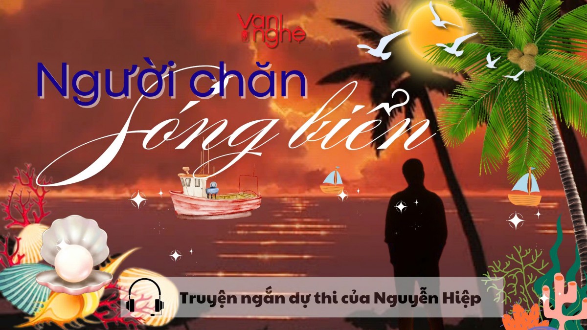 Đọc truyện:  Người chăn sóng biển. Truyện ngắn dự thi của Nguyễn Hiệp